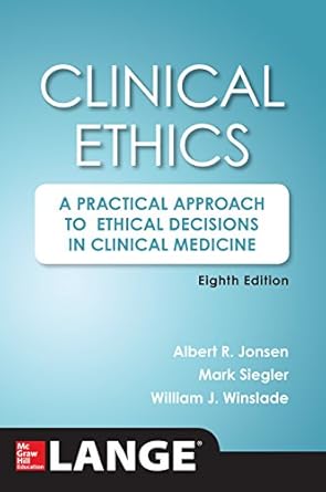 Clinical ethics a practical approach to ethical decisions in clinical medicine