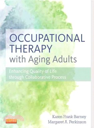 Occupational therapy with aging adults :promoting quality of life through collaborative practice /