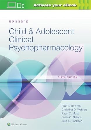 Green's child & adolescent clinical psychopharmacology /Rick T. Bowers, Christina G. Weston, Ryan C. Mast, Suzie C. Nelson, Julia C. Jackson.