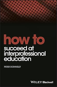 How to succeed at interprofessional education /