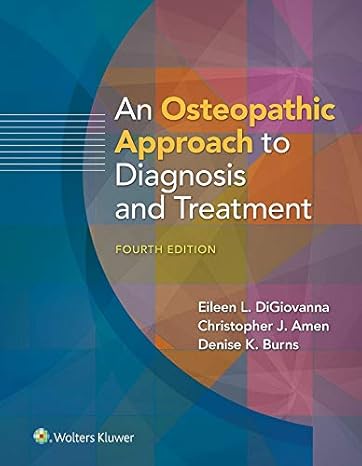 An osteopathic approach to diagnosis and treatment /[edited by] Eileen L. DiGiovanna, Christopher J. Amen, Denise K. Burns.