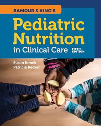 Samour & King's pediatric nutrition in clinical care /