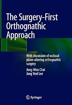 The surgery-first orthognathic approach :with discussion of occlusal plane-altering orthognathic surgery /