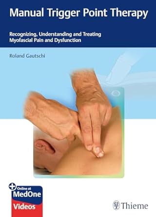 Manual trigger point therapy :recognizing, understanding, and treating myofascial pain and dysfunction /