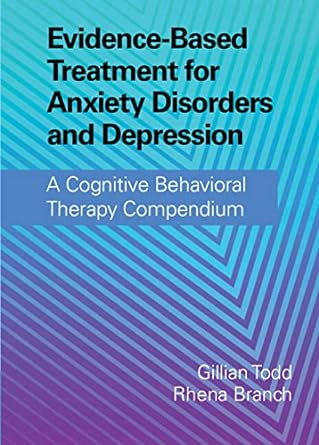 Evidence-based treatment for anxiety disorders and depression :a cognitive behavioral therapy compendium /