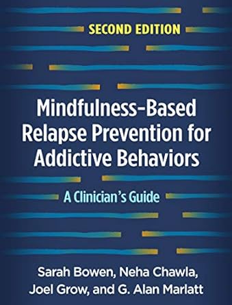 Mindfulness-based relapse prevention for addictive behaviors :a clinician's guide /
