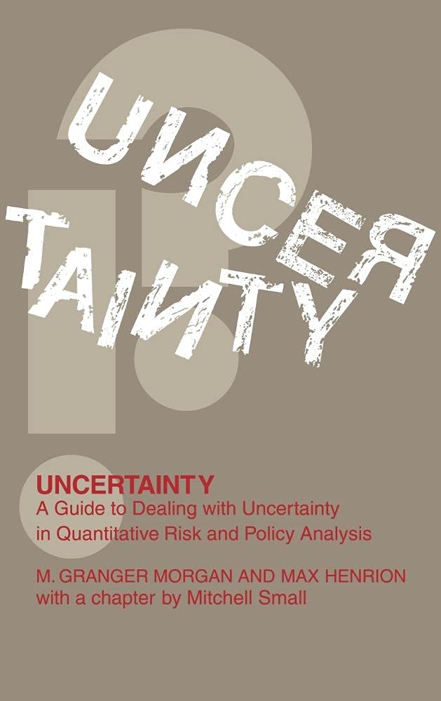 Uncertainty : a guide to dealing with uncertainty in quantitative risk and policy analysis