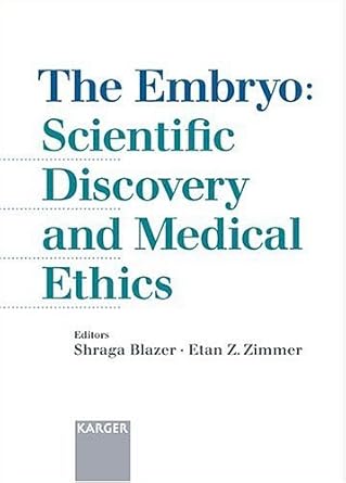 The embryo :scientific discovery and medical ethicseditors, Shraga Blazer, Etan Z. Zimmer