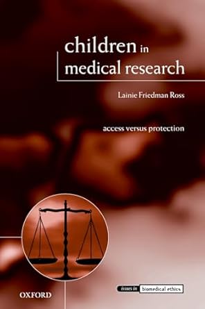 Children in medical research :access versus protectionLainie Friedman Ross