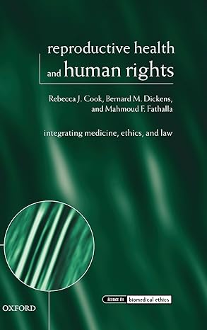 Reproductive health and human rights :integrating medicine, ethics, and lawRebecca J. Cook, Bernard M. Dickens, Mahmoud F. Fathalla