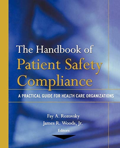 The handbook of patient safety compliance  :a practical guide for health care organizationsFay A. Rozovsky, James R. Woods Jr.